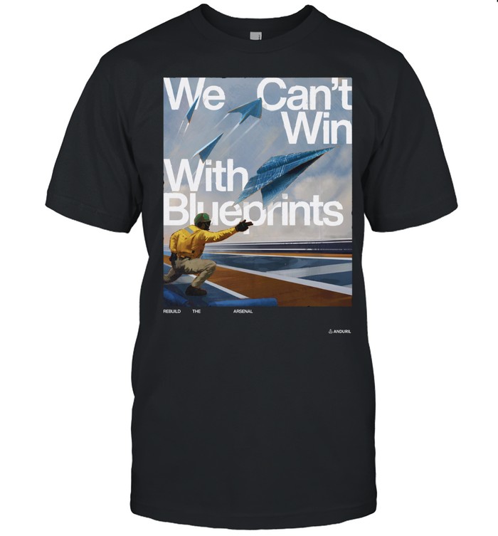 Anduril Industries We Can'T Win With Blueprints Unisex T-Shirt