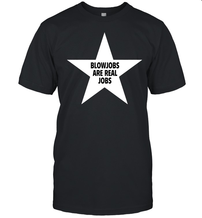 Blowjobs Are Real Jobs Star Unisex T-Shirt
