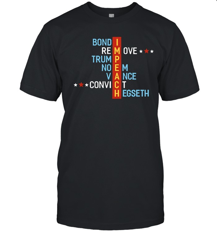 Bond Remove Trump No Convict Impeach Vance Hegseth Unisex T-Shirt