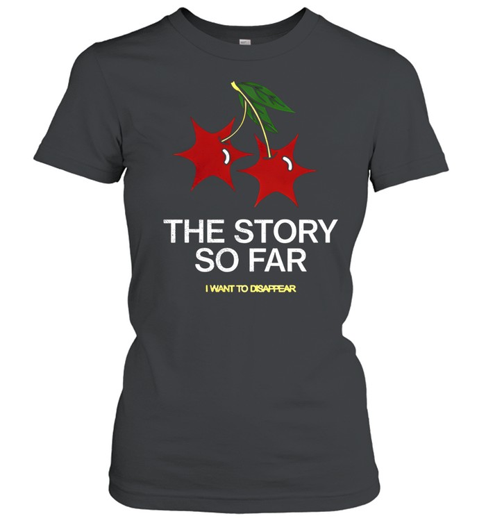 Cherries the story so far I want to disappear Tee Women T-Shirt
