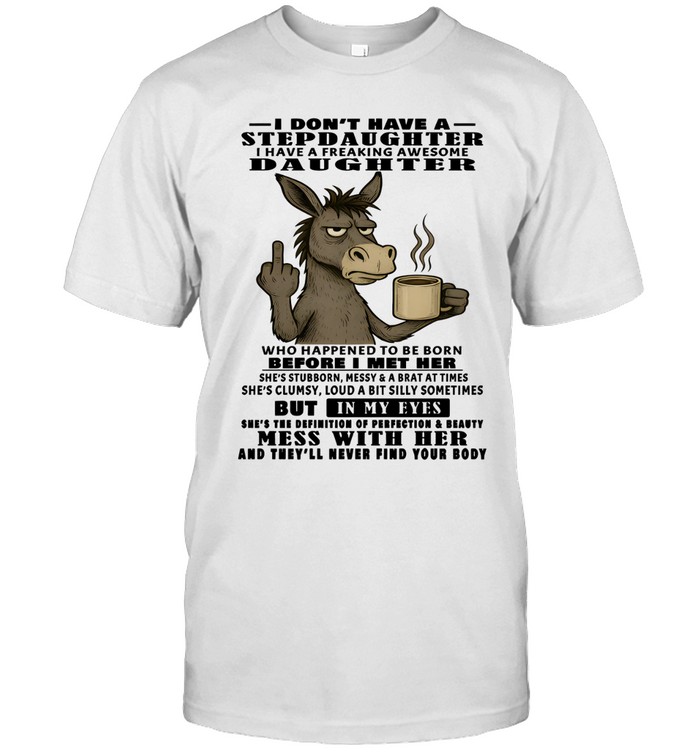 Donkey I Don't Have A Stepdaughter I Have A Freaking Awesome Daughter Unisex T-Shirt