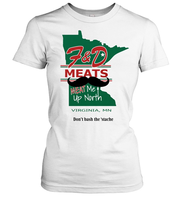 F&d meats meat me up north Virginia mn don’t besh the stache Women T-Shirt