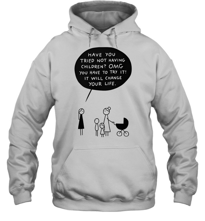 Have You Tried Not Having Children Hoodie