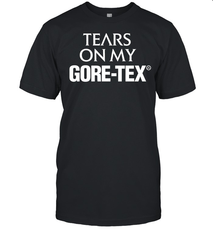 High Vis Tears On My Gore Tex Unisex T-Shirt