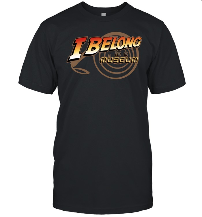 I Belong In A Museum Unisex T-Shirt