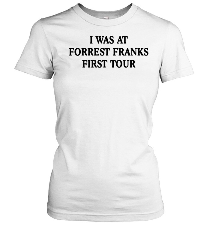 I was at forrest franks first tour Women T-Shirt