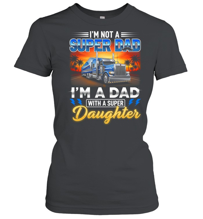 I'm Not A Super Dad I'm A Dad With A Super Daughter Women T-Shirt