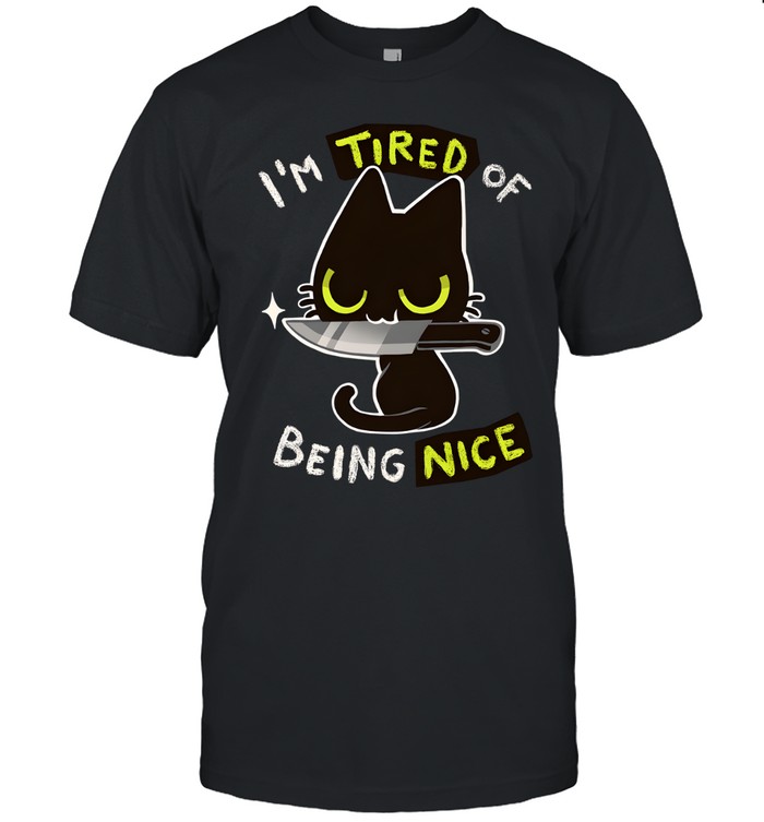I'm Tired Of Being Nice Unisex T-Shirt