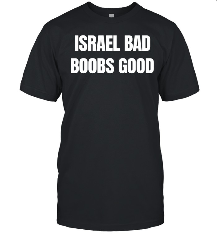 Israel Bad Boobs Good Unisex T-Shirt