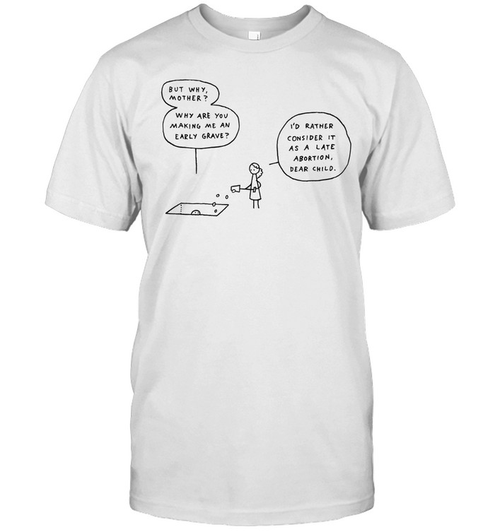 Late Abortion Dark Humor Unisex T-Shirt