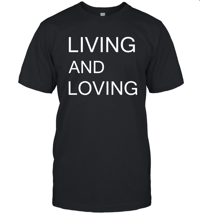 LIVING AND LOVING Unisex T-Shirt