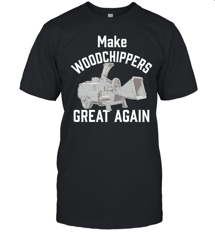 Make woodchippers great again Unisex T-Shirt