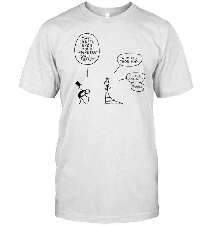 May I Licketh Upon Thy Highness Unisex T-Shirt