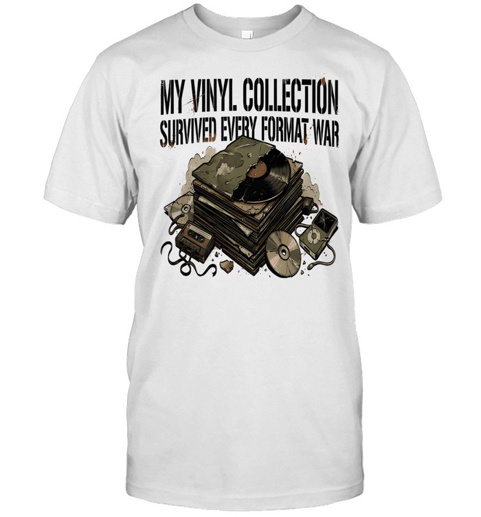 My Vinyl Collection Survived Every Format War Unisex T-Shirt