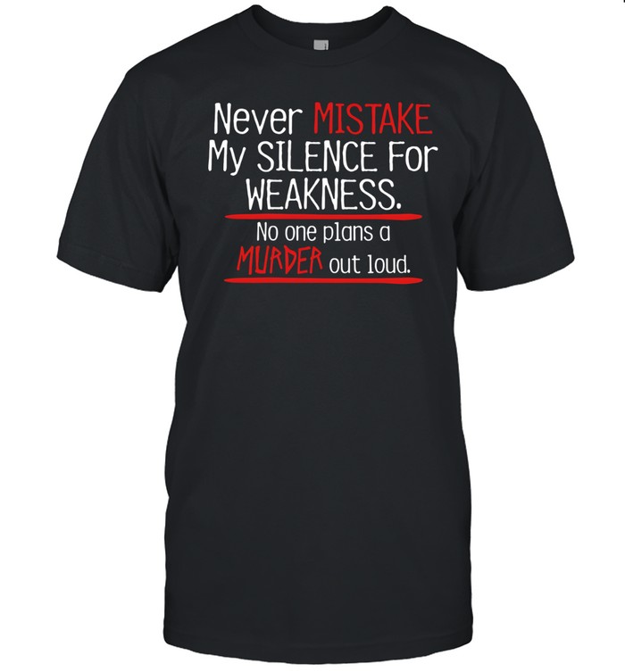 Never Mistake My Silence For Weakness Unisex T-Shirt