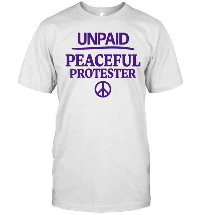 Unpaid peaceful protester Unisex T-Shirt