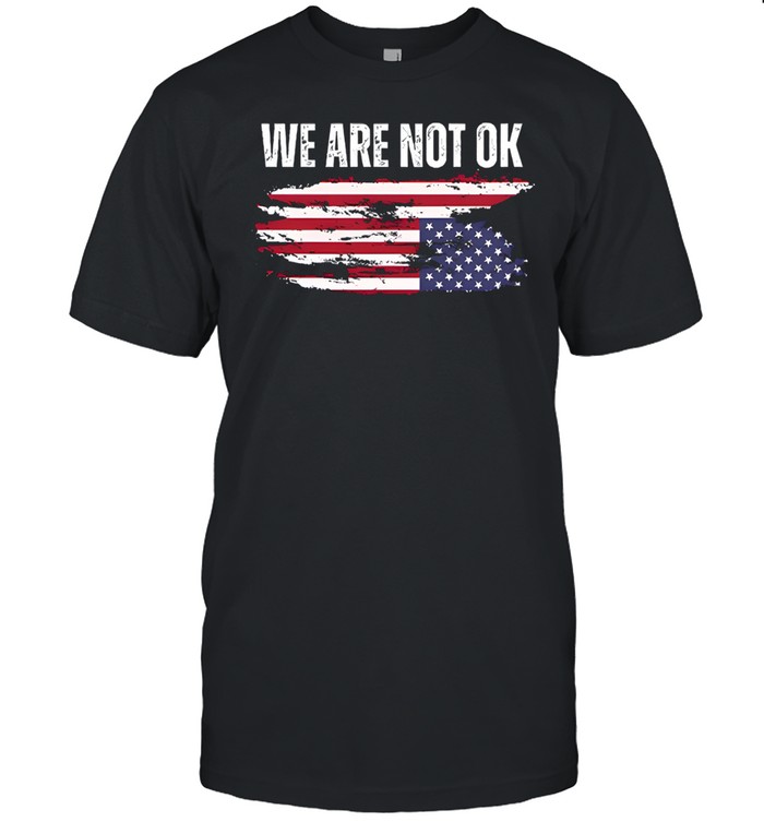 We Are Not OK Anti Trump Unisex T-Shirt