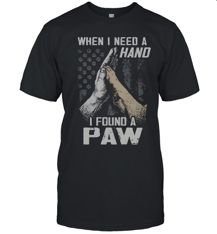 When I Need A Hand I Found A Paw Unisex T-Shirt