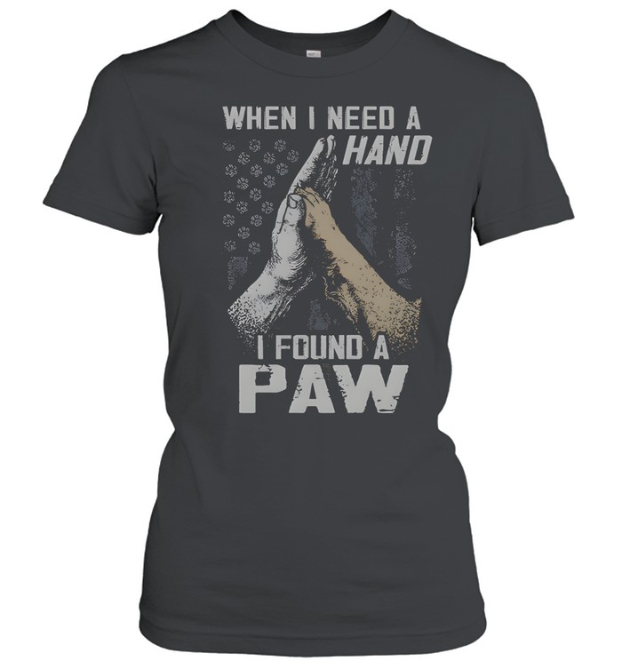 When I Need A Hand I Found A Paw Women T-Shirt
