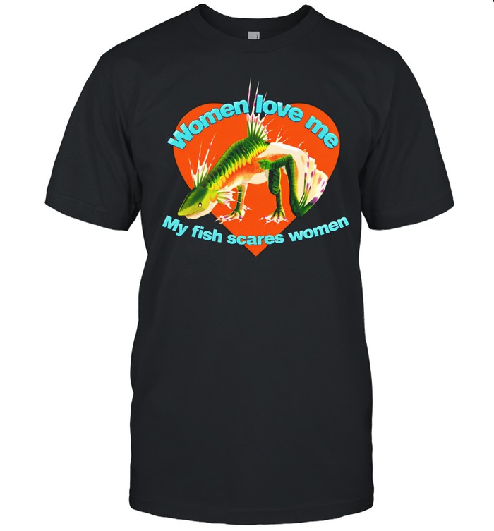 Women Love Me My Fish Scares Women Unisex T-Shirt