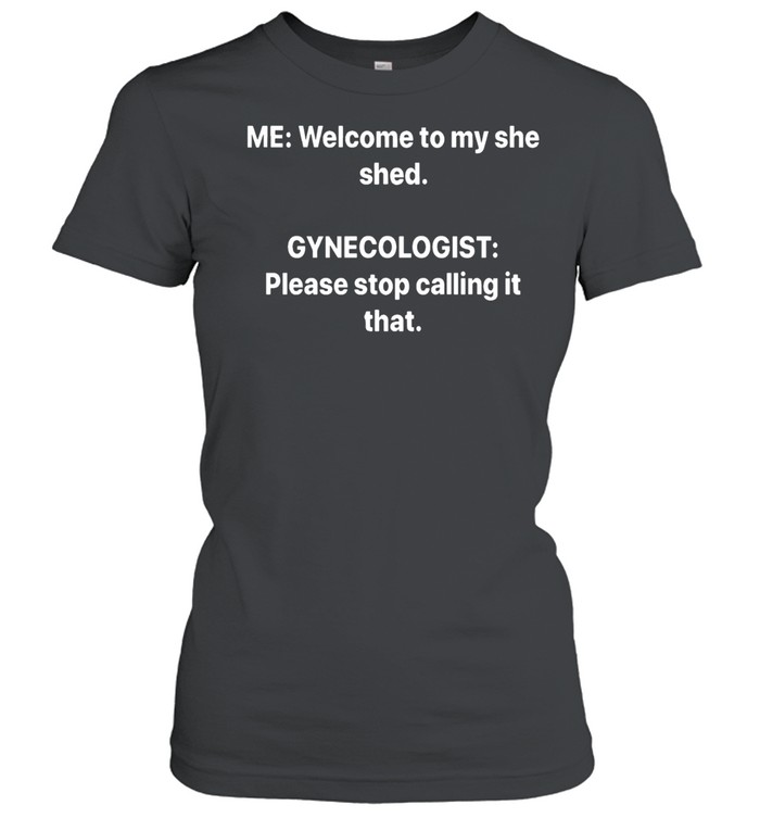 Welcome To My She Shed Women T-Shirt