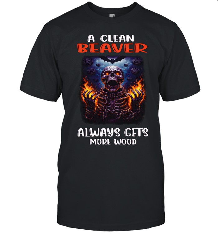 A Clean Beaver Always Gets More Wood Skull Unisex T-Shirt