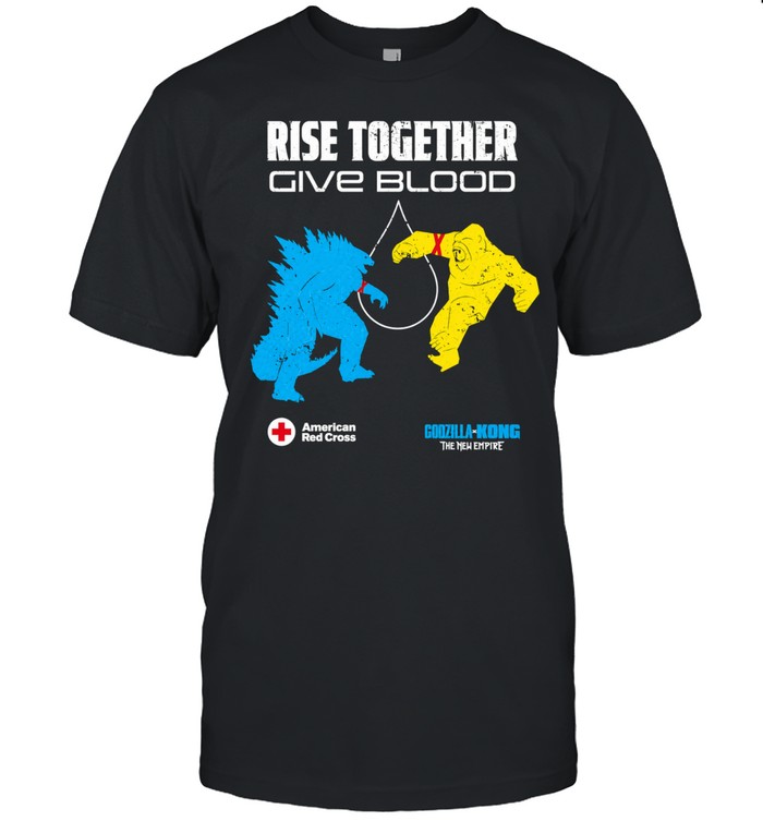 Godzilla Vs Kong The New Empire Rise Together Give Blood American Red Cross Unisex T-Shirt