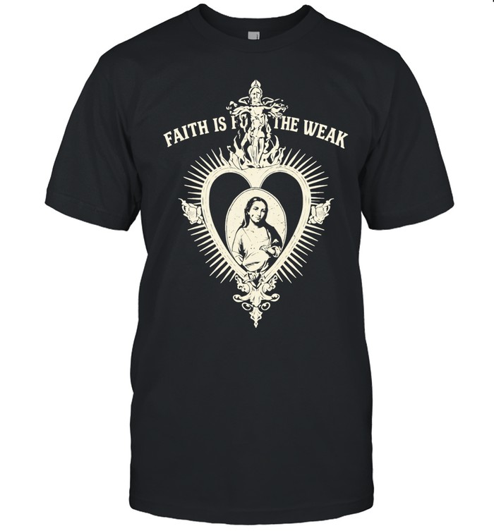 Faith Isn’t For The Weak Unisex T-Shirt