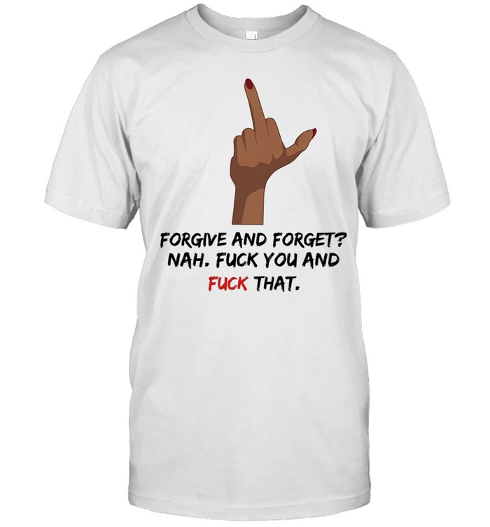 Forgive And Forget Nah Unisex T-Shirt