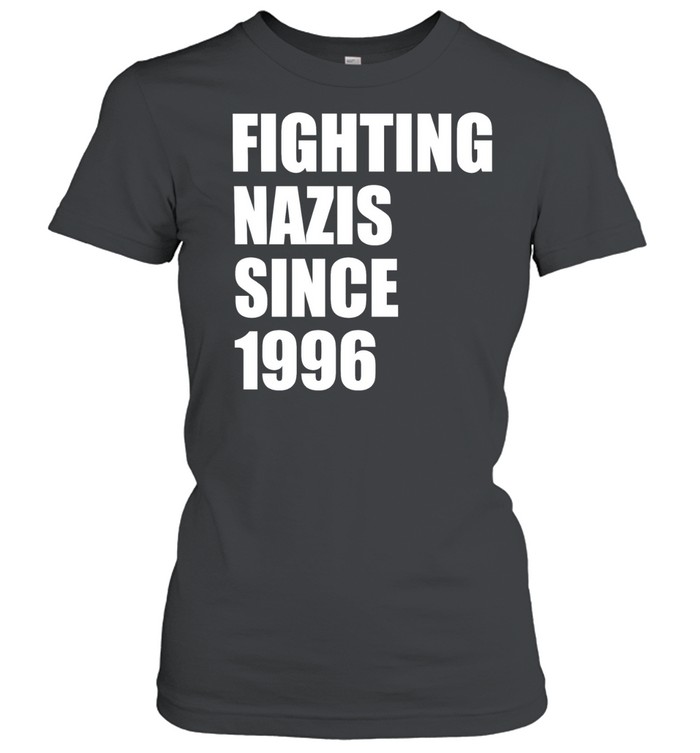 Fighting Nazis since 1996 Women T-Shirt