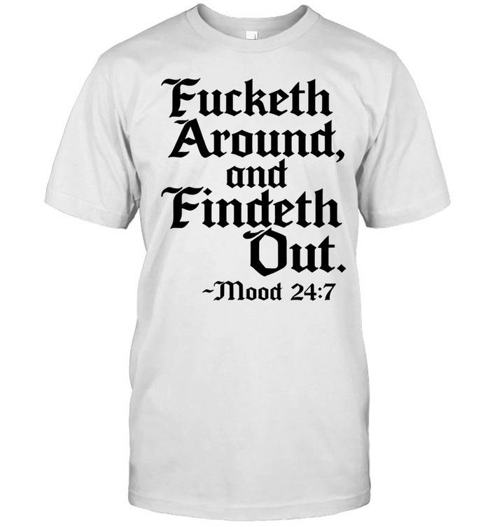 Fucketh Around and Findeth Out Unisex T-Shirt