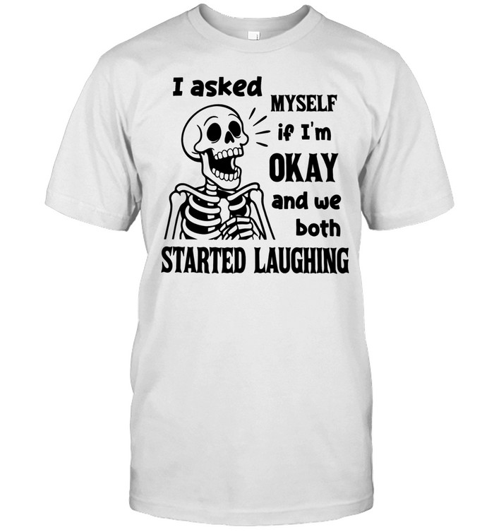 I Asked Myself If I'm Okay Skeleton Unisex T-Shirt