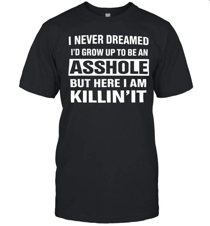 I NEVER DREAMED I'D GROW UP TO BE A Unisex T-Shirt
