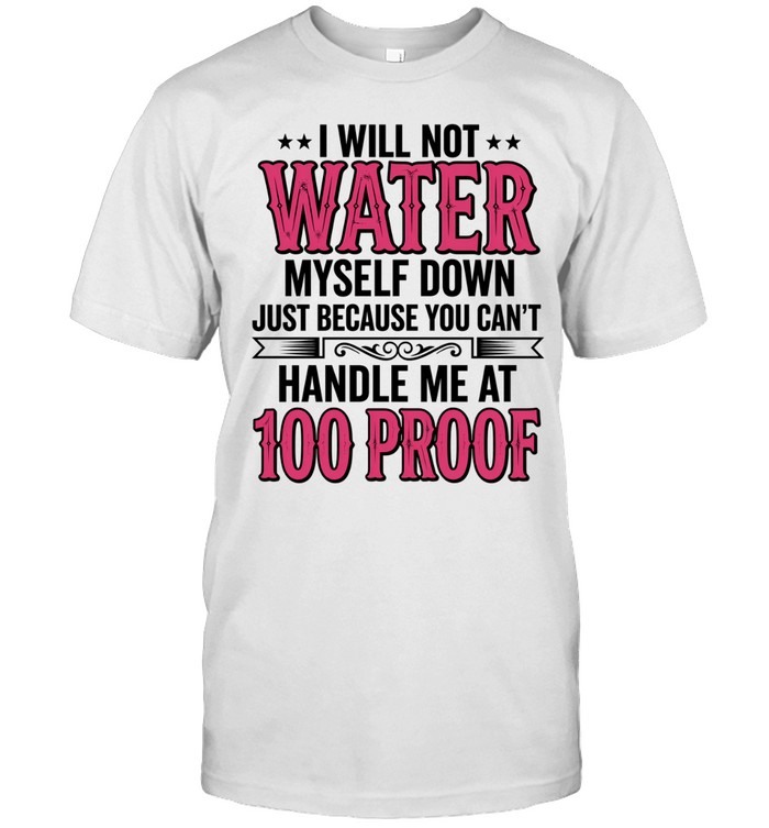 I WILL NOT WATER MYSELF DOWN Unisex T-Shirt