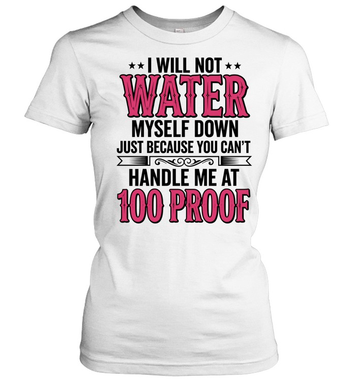 I WILL NOT WATER MYSELF DOWN Women T-Shirt