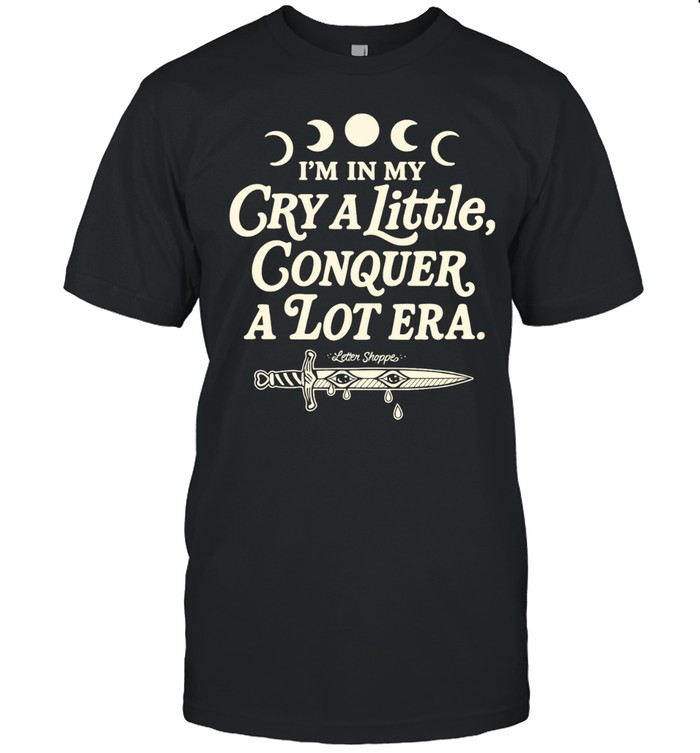 I’m in my cry a little conquer a lot era Unisex T-Shirt