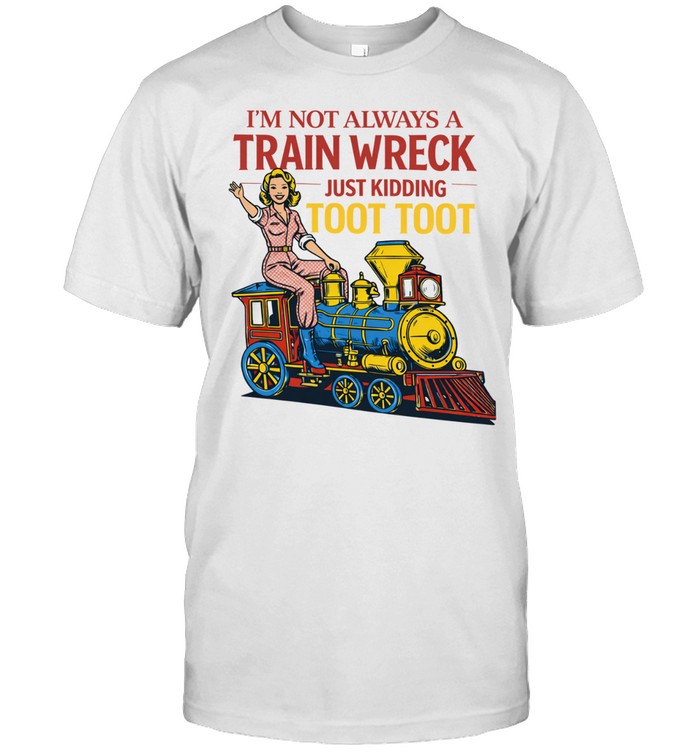 I'm Not Always A Train Wreck Unisex T-Shirt