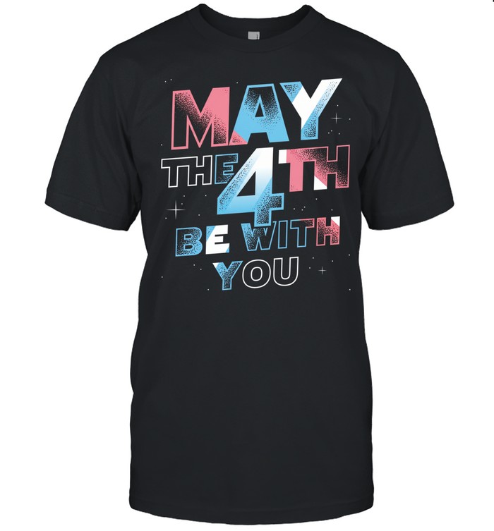 May The 4th Be With You Unisex T-Shirt