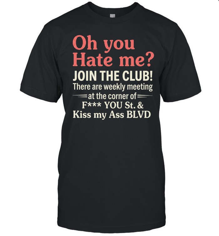 Oh You Hate Me Join The Club Unisex T-Shirt