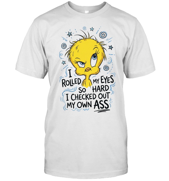 І ROLLED MY EYES SO HARD I CHECKED OUT MY OWN ASS Unisex T-Shirt