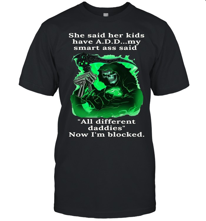 She Said Her Kids Have A.D.D My Smart Skull Unisex T-Shirt