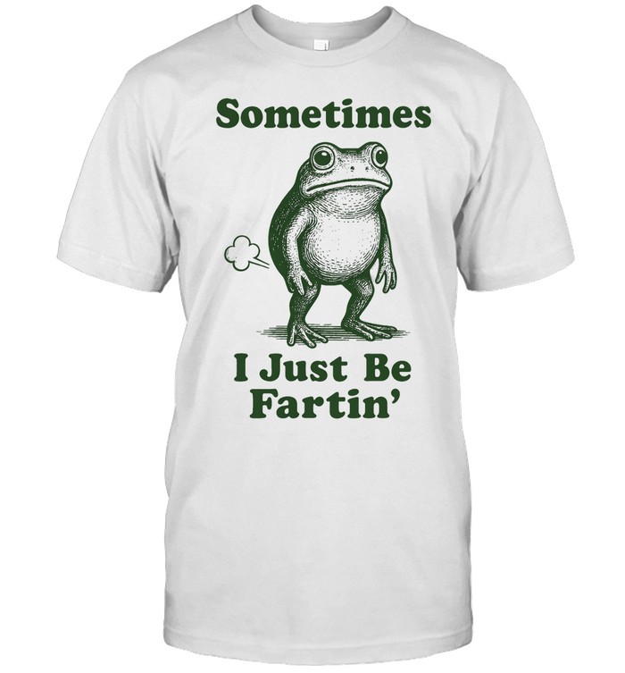 Sometimes I Just Be Fartin’ Frog Unisex T-Shirt