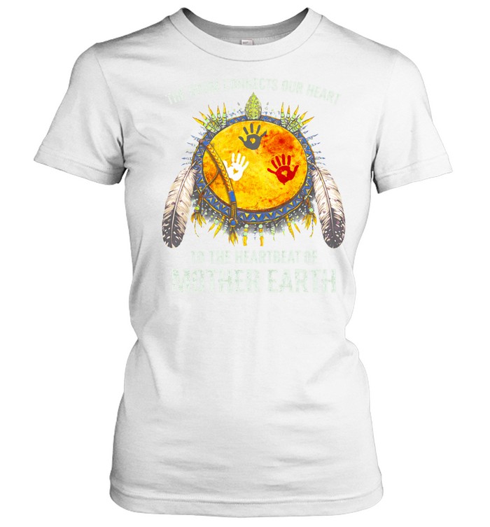 THE DRUM CONNECTS OUR HEART TO THE HEARTBEAT OF MOTHER EARTH Women T-Shirt