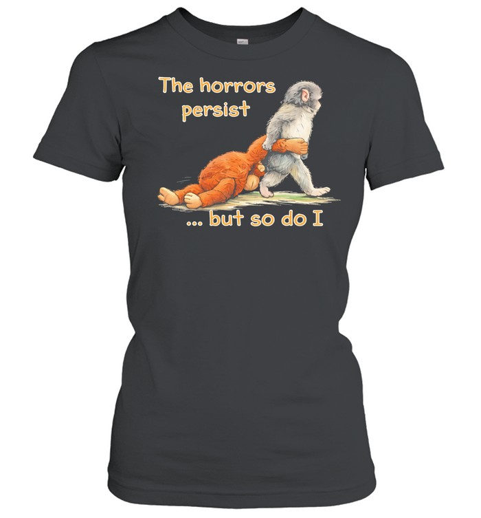 The horrors persist but so do I Punch Monkey Women T-Shirt