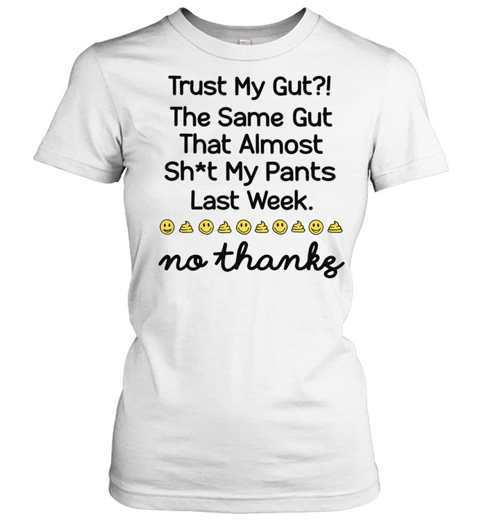 TRUST MY GUT THE SAME GUT Women T-Shirt