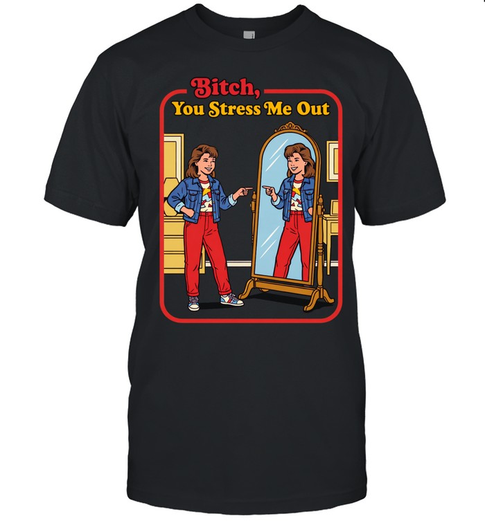 You Stress Me Out Unisex T-Shirt
