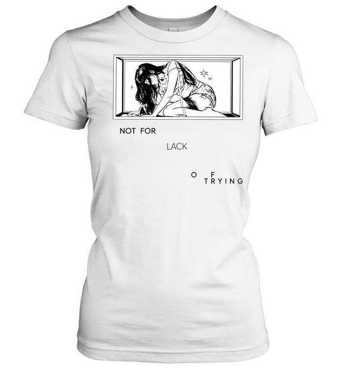 Not for lack of trying graphic Women T-Shirt