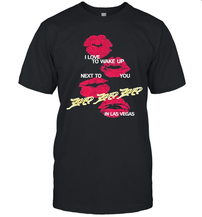 Zayn Vegas Kisses I Love Wake Up Next To You Unisex T-Shirt