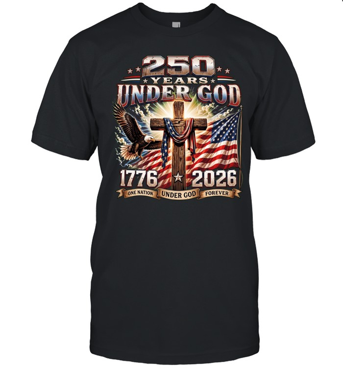 250 Years Of Under God One Nation Under God Forever Unisex T-Shirt