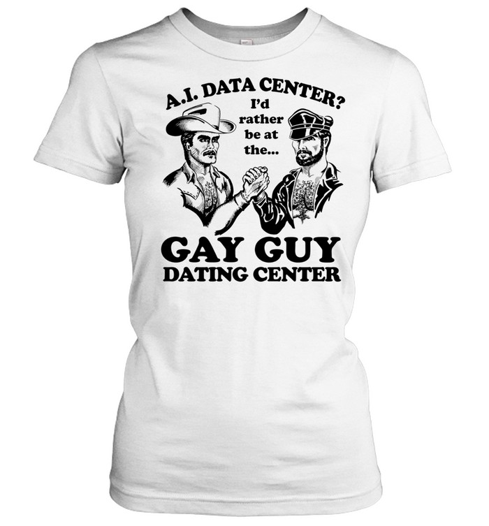 AI Data Center I’d Rather Be At The Gay Guy Dating Center Women T-Shirt